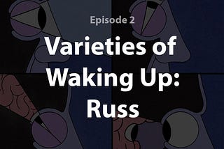 Varieties of Waking Up: Russ