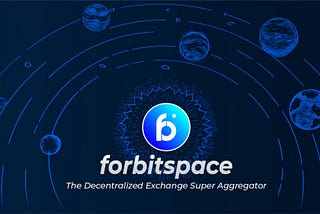 Introducing forbitspace -The Decentralized Exchange Super Aggregator