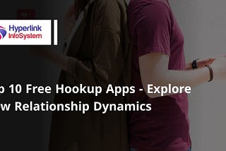 Top 10 Free Hookup Apps — Explore New Relationship Dynamics
