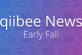 qiibee News — Early Fall