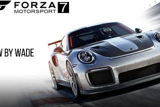 Forza Motorsport 7 Review — By Wade