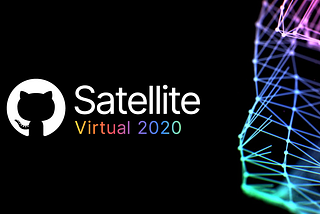 Everyone Is Invited to GitHub Satellite 2020