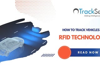 How to Track Vehicles with RFID Technology? — TheOmniBuzz