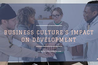 Business Culture’s Impact on Development | Joseph Bella | Professional Overview