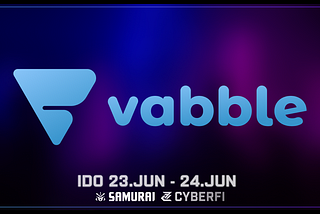 CyberFi / Samurai Announces its next IDO: VABBLE