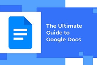 The Ultimate Guide to Google Docs