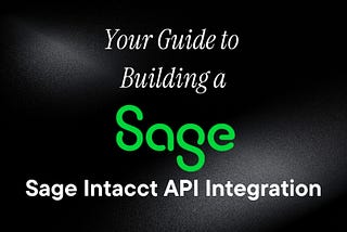 Your Guide to Building a Sage Intacct API Integration