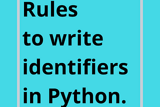 Rules to write identifiers in Python.