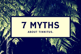 7 Myths About Tinnitus