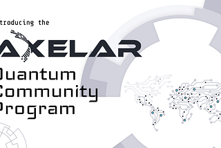 Axelar объявляет о запуске стимулирующей программы Quantum Community Program