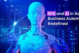 RPA and AI In Action: Business Automation Redefined