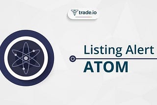 ATOM — the Cosmos token: Now listed on Trade.io!