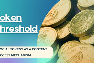 Sapiency Tokenomics: Token Threshold — social tokens as a content access mechanism.