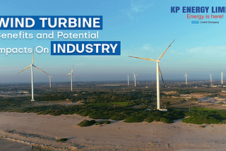 Wind Turbine Benefits and Potential Impacts On Industry