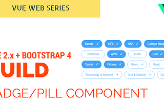 How to create Badge/Pill Component using Vue.2x and Bootstrap 4