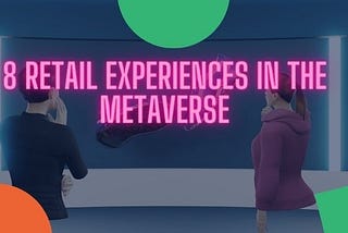 8 Retail Experiences in the Metaverse