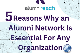 5 Reasons Why an Alumni Network Is Essential For Any Organization