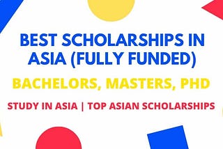 Best Scholarships in Asia | Study in Asia | Fully Funded