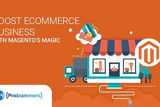 Top Most Reasons To Choose Magento As An ECommerce Development Platform (2021 Updated)