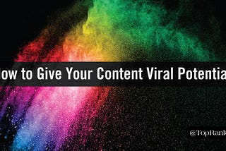 Contagious Content Marketing: How to Give Your Content Viral Potential