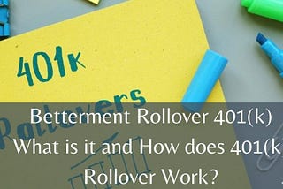 Betterment Rollover 401k- What is it and How does 401k Rollover Work?