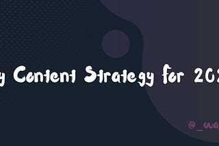 🎯 My Content Strategy For 2021