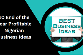 10 End of the Year Profitable Nigerian Business Ideas