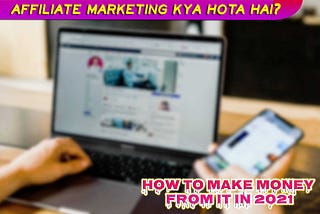 Affiliate Marketing kya hota hai? how to make money from it in 2021