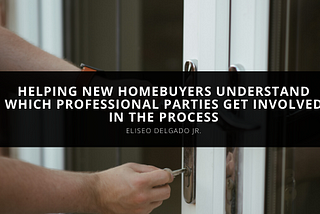 Eliseo Delgado Jr. Helps New Homebuyers | Professional Parties