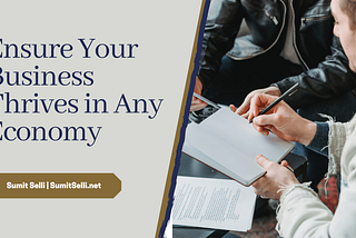 Ensure Your Business Thrives in Any Economy | Sumit Selli | London, UK