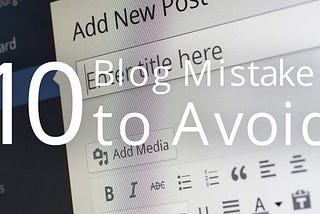 10 Blog Mistakes to Avoid