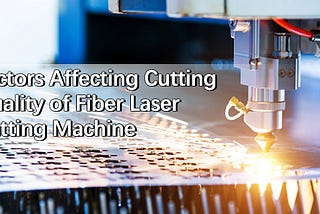 Factors Affecting Cutting Quality of Fiber Laser Cutting Machine