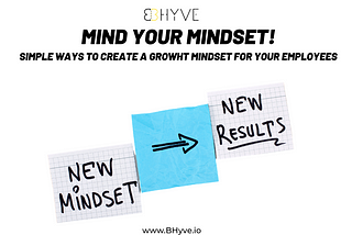 Mind your Mindset! 5 Effective Ways to promote Growth Mindset amongst employees BHyve