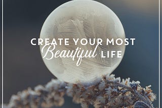Create Your Most Beautiful Life