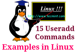 The Complete Guide to “useradd” Command in Linux — 15 Practical Examples