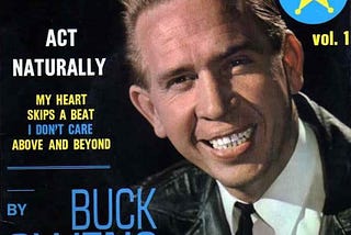 Liberal Arts Blog —Buck Owens (1929–2006) “Act Naturally” (1963), “Crying Time” (1964), “Together…