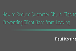 How to Reduce Customer Churn: Tips to Preventing Client Base from Leaving