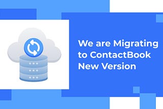 We are Migrating to ContactBook New Version