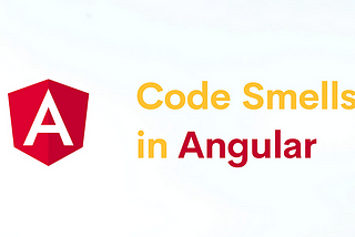 Code smells in Angular — Deep Dive — Part II