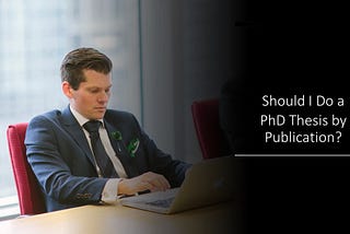 Should I Do a PhD Thesis by Publication?