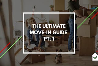 The Ultimate Move-In Guide: Pt. 1