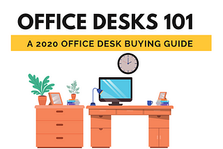 Office Desks 101 — [2020 Guide] — All Your Questions Answered