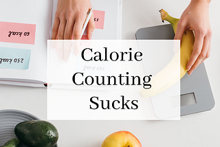 Calorie Counting Sucks