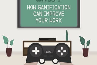 How Gamification can Improve your Workplace | Bottle Blog