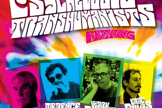 The Psychedelic Transhumanists: A Virtual Round Table Between Legends Living & Dead