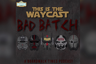 The Cavalry Has Arrived| This is the Waycast: The Bad Batch Edition