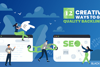 12 Creative Ways to Get Quality Backlinks for Your Blog | BlackHOST