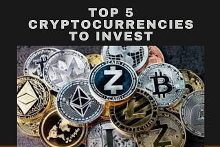 TOP 5 CRYPTOCURRENCIES TO INVEST