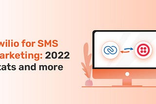 Twilio for SMS marketing in 2022