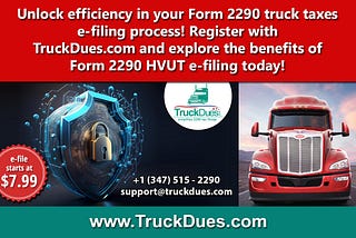 How E-filing Form 2290 Online in TruckDues.com Makes Life Easier for Truckers.